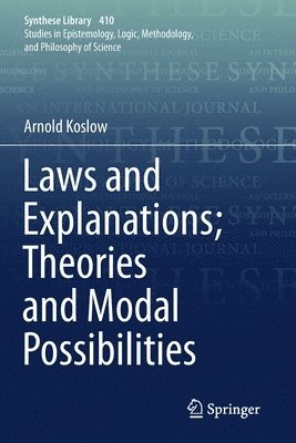Arnold Koslow - Laws and Explanations; Theories and Modal Possibilities, Häftad
