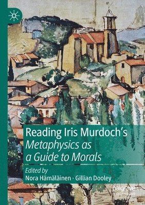Reading Iris Murdoch's Metaphysics as a Guide to Morals 1