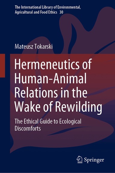 Mateusz Tokarski - Hermeneutics of Human-Animal Relations in the Wake of Rewilding, Inbunden