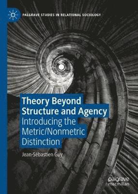 Theory Beyond Structure and Agency 1