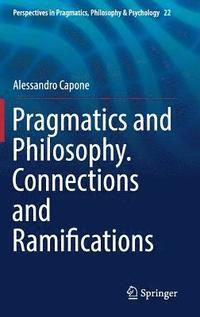 bokomslag Pragmatics and Philosophy. Connections and Ramifications