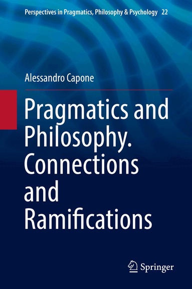 Alessandro Capone - Pragmatics and Philosophy. Connections and Ramifications, Inbunden