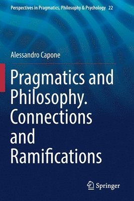 bokomslag Pragmatics and Philosophy. Connections and Ramifications