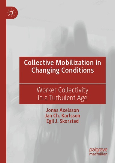 Jonas Axelsson, Jan Ch. Karlsson, Egil J. Skorstad - Collective Mobilization in Changing Conditions, Häftad