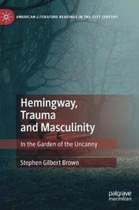 bokomslag Hemingway, Trauma and Masculinity