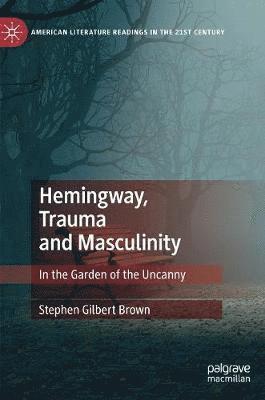 bokomslag Hemingway, Trauma and Masculinity