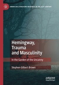 bokomslag Hemingway, Trauma and Masculinity