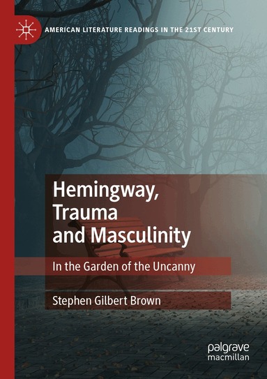 Stephen Gilbert Brown - Hemingway, Trauma and Masculinity, Häftad