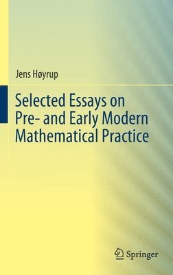 Selected Essays on Pre- and Early Modern Mathematical Practice 1