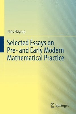 Selected Essays on Pre- and Early Modern Mathematical Practice 1