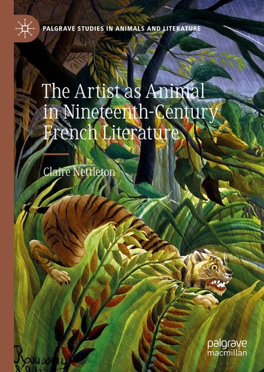 Claire Nettleton - Artist as Animal in Nineteenth-Century French Literature, Inbunden