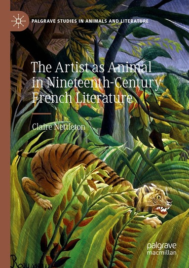 Claire Nettleton - Artist as Animal in Nineteenth-Century French Literature, Häftad