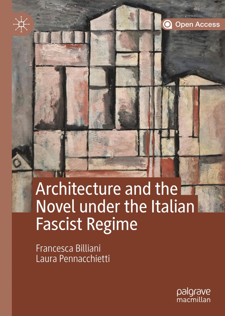 Francesca Billiani, Laura Pennacchietti - Architecture and the Novel under the Italian Fascist Regime, Inbunden