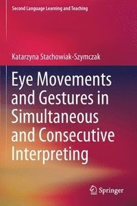 bokomslag Eye Movements and Gestures in Simultaneous and Consecutive Interpreting