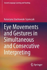 bokomslag Eye Movements and Gestures in Simultaneous and Consecutive Interpreting