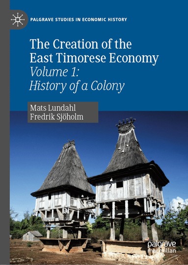 Mats Lundahl, Fredrik Sjöholm - Creation of the East Timorese Economy, Inbunden