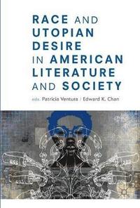 bokomslag Race and Utopian Desire in American Literature and Society
