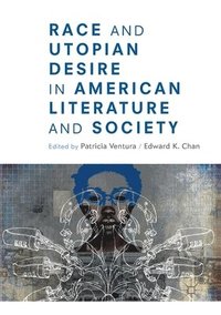 bokomslag Race and Utopian Desire in American Literature and Society