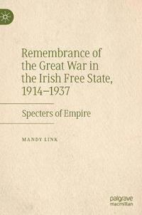 bokomslag Remembrance of the Great War in the Irish Free State, 19141937