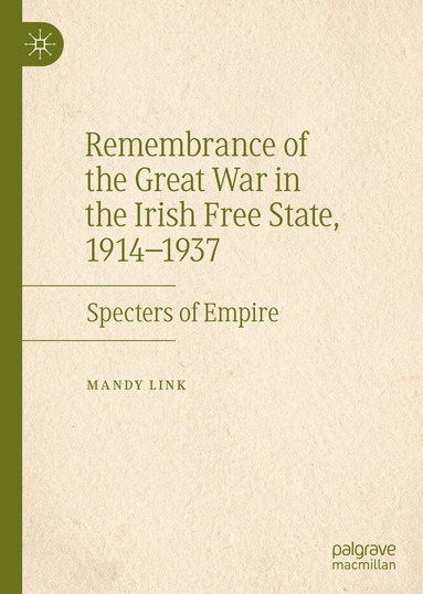 Mandy Link - Remembrance of the Great War in the Irish Free State, 1914–1937, Inbunden