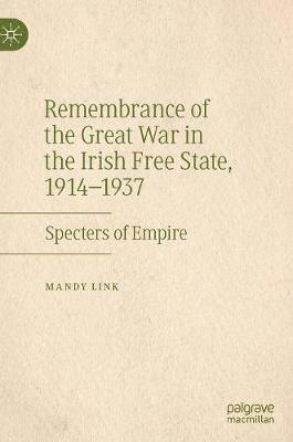 Remembrance of the Great War in the Irish Free State, 19141937 1