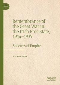 bokomslag Remembrance of the Great War in the Irish Free State, 19141937