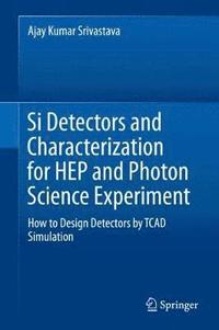 bokomslag Si Detectors and Characterization for HEP and Photon Science Experiment