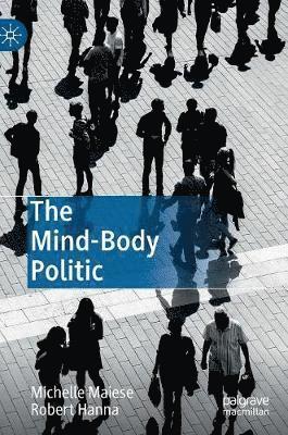 Michelle Maiese, Robert Hanna - Mind-Body Politic, Inbunden