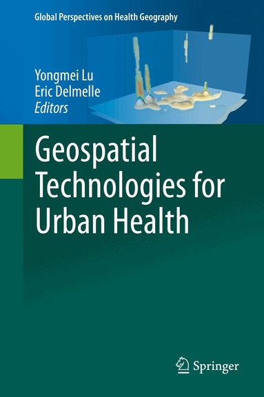 Yongmei Lu, Eric Delmelle - Geospatial Technologies for Urban Health, Inbunden