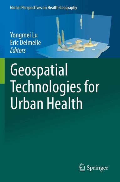 Yongmei Lu, Eric Delmelle - Geospatial Technologies for Urban Health, Häftad