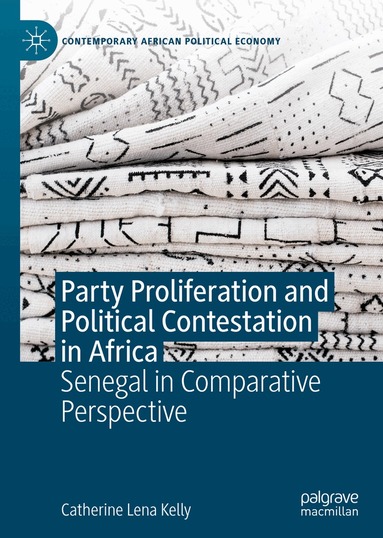 Catherine Lena Kelly - Party Proliferation and Political Contestation in Africa, Inbunden