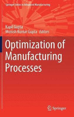 Kapil Gupta, Munish Kumar Gupta - Optimization of Manufacturing Processes, Inbunden