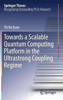 Thi Ha Kyaw - Towards a Scalable Quantum Computing Platform in the Ultrastrong Coupling Regime, Inbunden