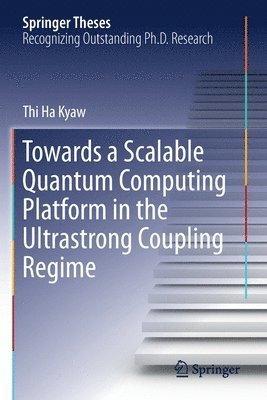 Thi Ha Kyaw - Towards a Scalable Quantum Computing Platform in the Ultrastrong Coupling Regime, Häftad