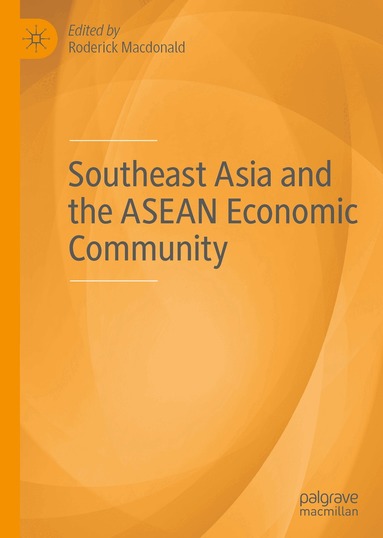 Roderick Macdonald - Southeast Asia and the ASEAN Economic Community, Inbunden