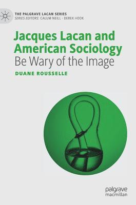 Duane Rousselle - Jacques Lacan and American Sociology, Inbunden