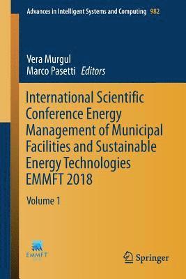 International Scientific Conference Energy Management of Municipal Facilities and Sustainable Energy Technologies EMMFT 2018 1