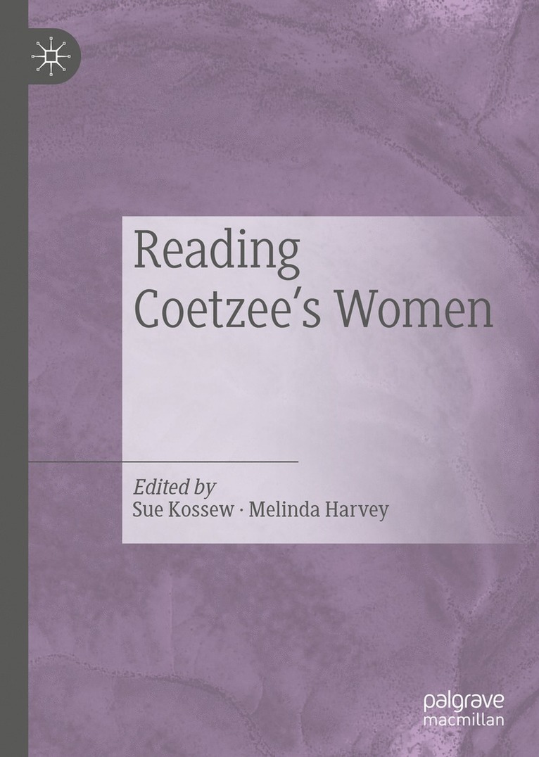 Sue Kossew, Melinda Harvey - Reading Coetzee's Women, Inbunden