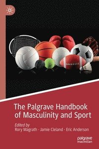 bokomslag The Palgrave Handbook of Masculinity and Sport