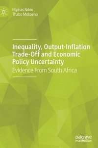 bokomslag Inequality, Output-Inflation Trade-Off and Economic Policy Uncertainty