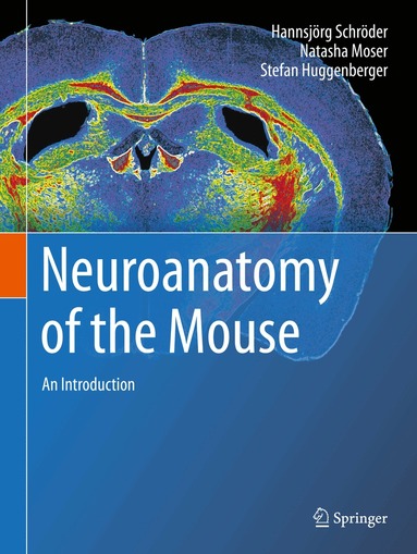 Hannsjörg Schröder, Natasha Moser, Stefan Huggenberger - Neuroanatomy of the Mouse, Inbunden