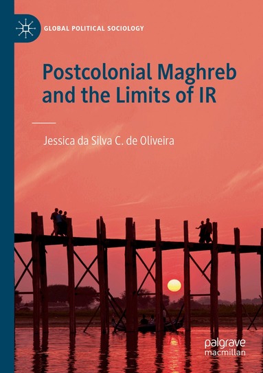Jessica da Silva C. de Oliveira - Postcolonial Maghreb and the Limits of IR, Häftad
