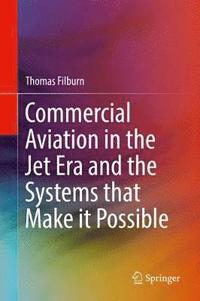 bokomslag Commercial Aviation in the Jet Era and the Systems that Make it Possible