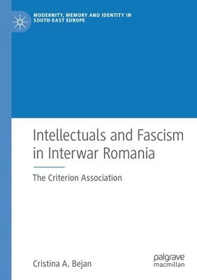 Intellectuals and Fascism in Interwar Romania 1