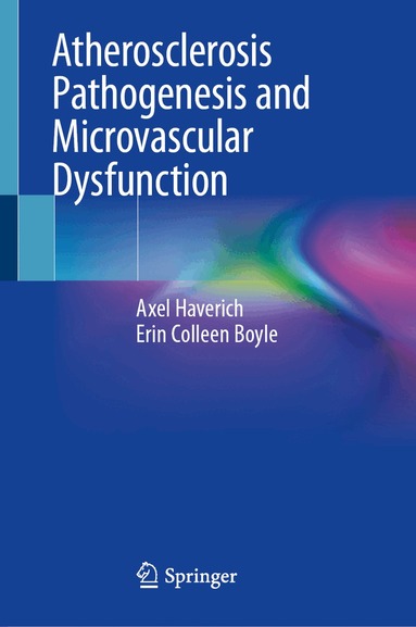 Axel Haverich, Erin Colleen Boyle - Atherosclerosis Pathogenesis and Microvascular Dysfunction, Inbunden