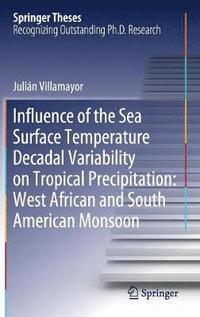 bokomslag Influence of the Sea Surface Temperature Decadal Variability on Tropical Precipitation: West African and South American Monsoon