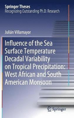 bokomslag Influence of the Sea Surface Temperature Decadal Variability on Tropical Precipitation: West African and South American Monsoon