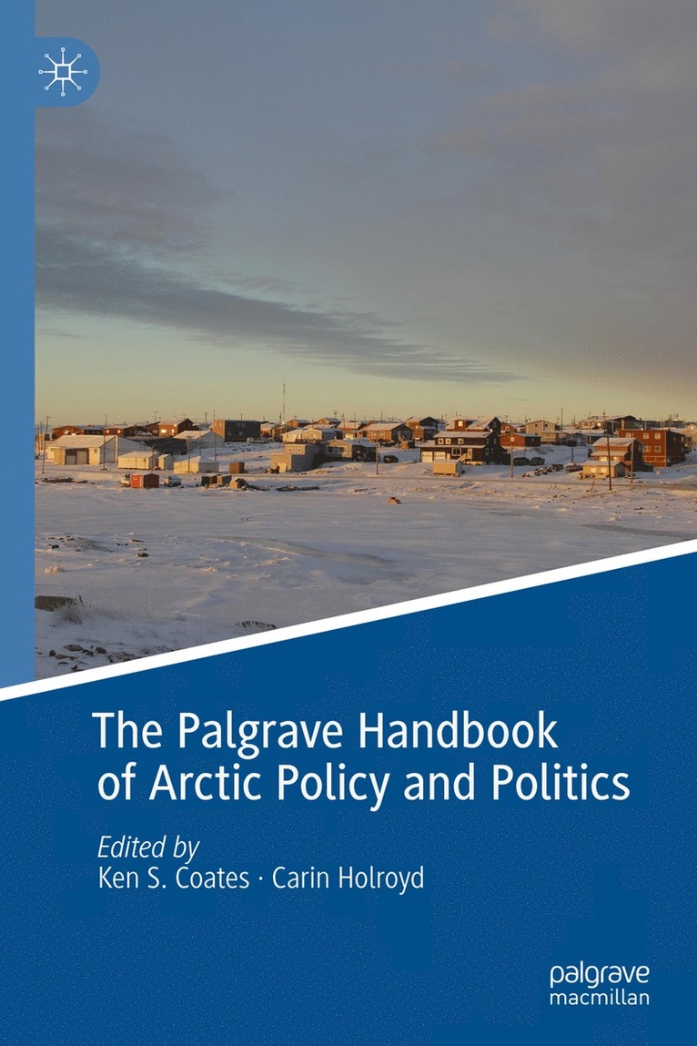 Ken S. Coates, Carin Holroyd - Palgrave Handbook of Arctic Policy and Politics, Inbunden