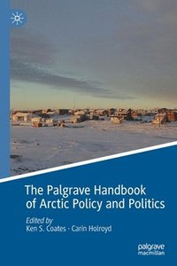 bokomslag The Palgrave Handbook of Arctic Policy and Politics