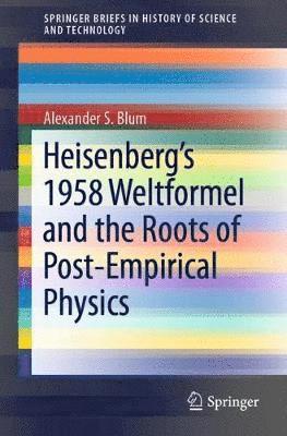 Heisenbergs 1958 Weltformel and the Roots of Post-Empirical Physics 1